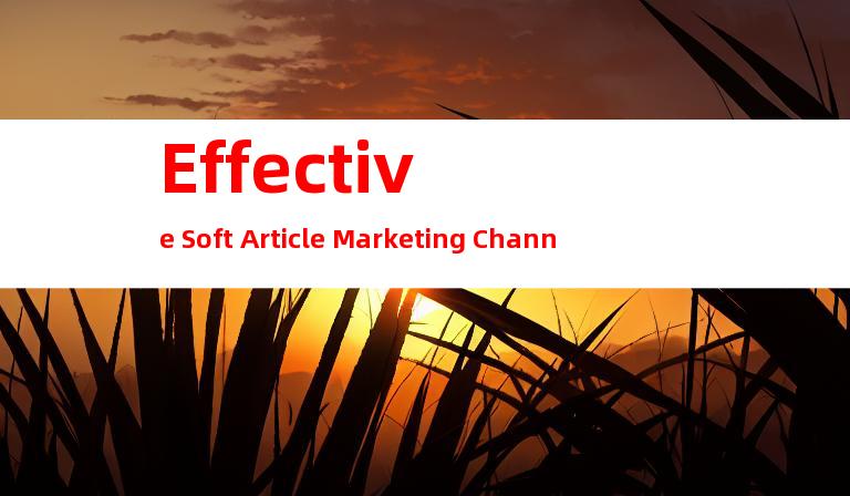Effective Soft Article Marketing Channels